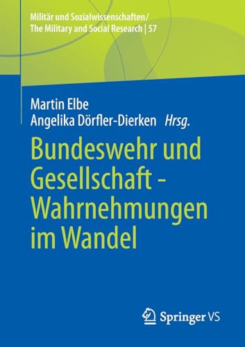 Bundeswehr und Gesellschaft - Wahrnehmungen im Wandel (Militär und Sozialwissenschaften/The Military and Social Research, 57, Band 57)