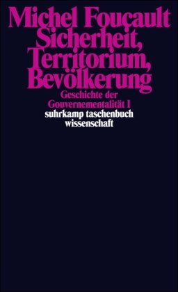 Geschichte der Gouvernementalität: Geschichte der Gouvernementalität - Band I und II: Sicherheit, Territorium, Bevölkerung. Die Geburt der Biopolitik: 2 Bände. (suhrkamp taschenbuch wissenschaft)