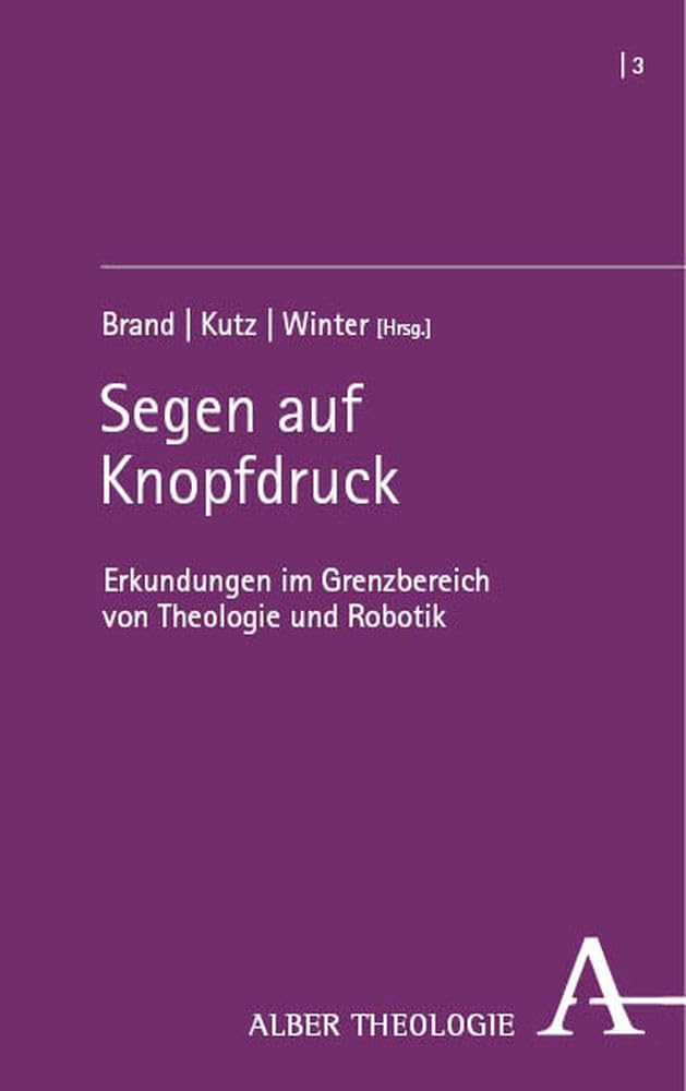 Instrumente Gottes: Soziale Roboter und KI-Tools in religiösen Kontexten (Alber Theologie)