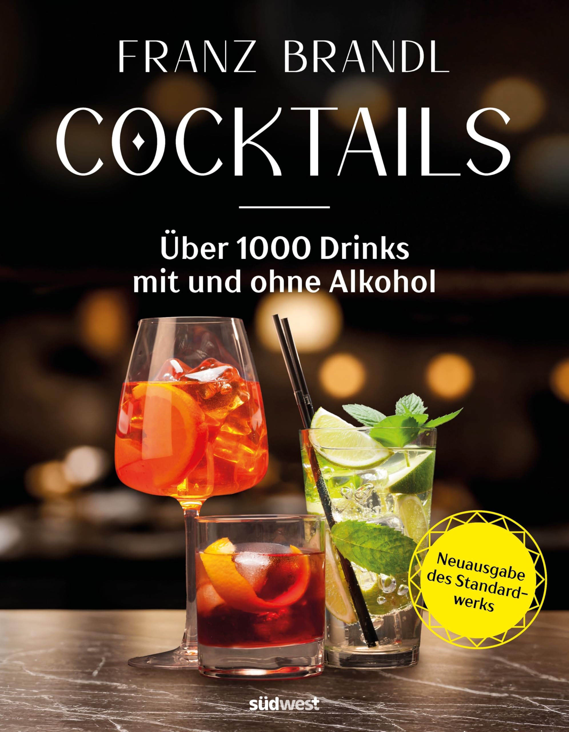 Cocktails - Neuausgabe: Über 1000 Drinks mit und ohne Alkohol - Neuausgabe des Standardwerks von der Barmeister-Legende