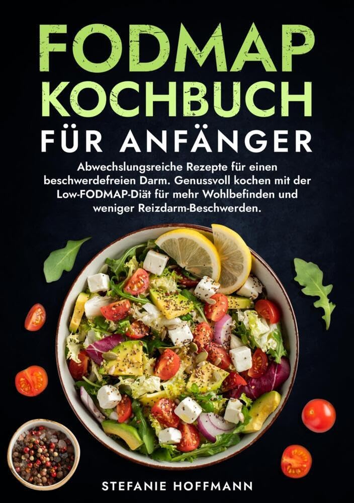 Fodmap Kochbuch für Anfänger: Abwechslungsreiche Rezepte für einen beschwerdefreien Darm. Genussvoll kochen mit der Low-FODMAP-Diät für mehr Wohlbefinden und weniger Reizdarm-Beschwerden.
