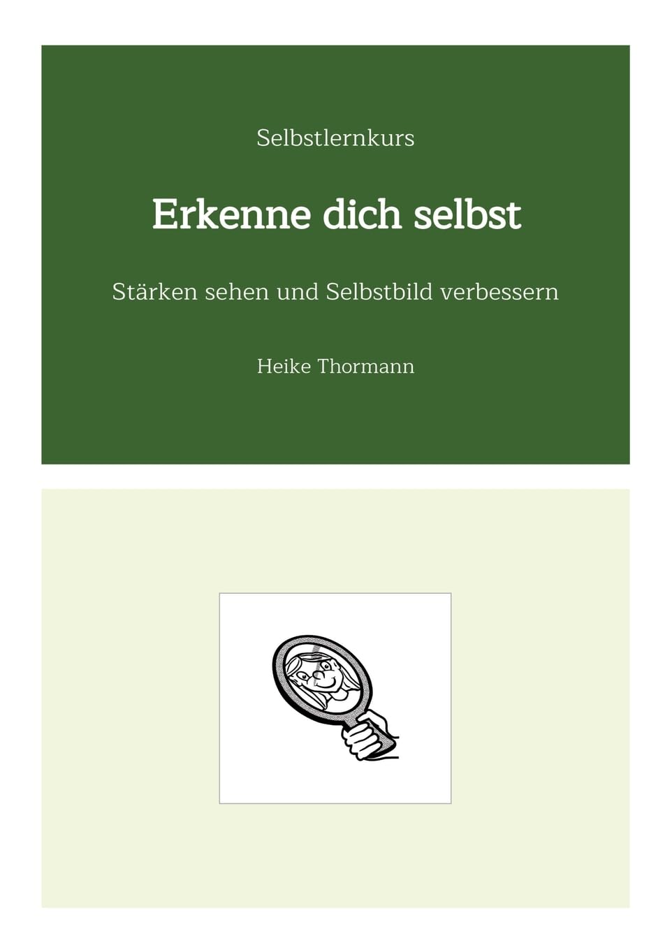 Selbstlernkurs: Erkenne dich selbst: Stärken sehen und Selbstbild verbessern (Für das (Schreib-)Selbst sorgen: Mit Schreibübungen und Reflexionsübungen richtig gut zu sich sein)