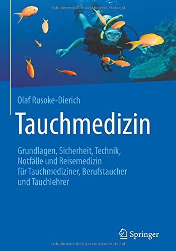Tauchmedizin: Grundlagen, Sicherheit, Technik, Notfälle und Reisemedizin für Tauchmediziner, Berufstaucher und Tauchlehrer