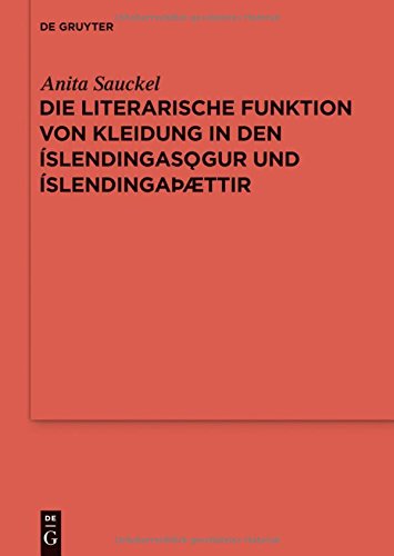 Die literarische Funktion von Kleidung in den Íslendingasögur und Íslendingaþættir (Reallexikon der Germanischen Altertumskunde - Ergänzungsbände, Band 83)