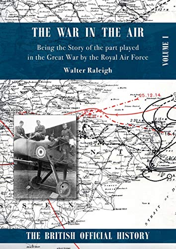 War in the Air. Being the Story of the part played in the Great War by the Royal Air Force.: VOLUME ONE