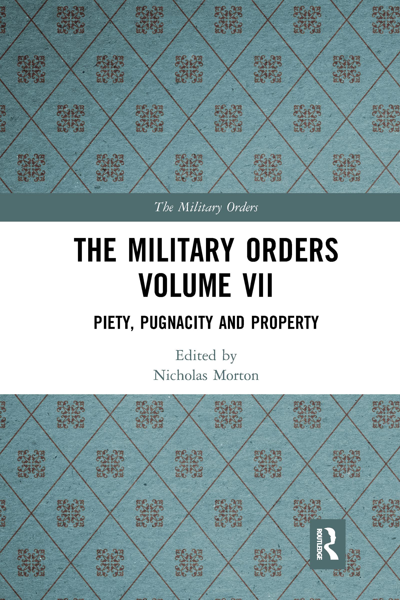 The Military Orders Volume VII: Piety, Pugnacity and Property (The Military Orders, 7)