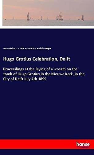 Hugo Grotius Celebration, Delft: Proceedings at the laying of a wreath on the tomb of Hugo Grotius in the Nieuwe Kerk, in the City of Delft July 4th 1899