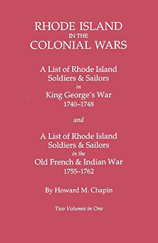 Rhode Island in the Colonial Wars. a Lst of Rhode Island Soldiers & Sailors in King George's War 1740-1748, and a List of Rhode Island Soldiers & Sail