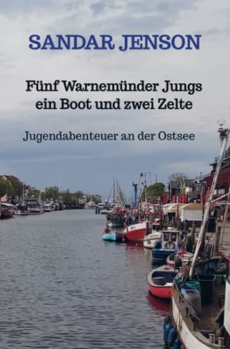 Fünf Warnemünder Jungs ein Boot und zwei Zelte: Jugendabenteuer an der Ostsee