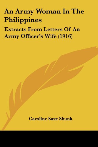 An Army Woman In The Philippines: Extracts From Letters Of An Army Officer's Wife (1916)