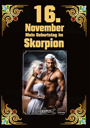 16. November, mein Geburtstag: Geboren im Zeichen des Skorpions. Meine Eigenschaften und Charakterzüge, meine Stärken und Schwächen, meine Gebutrstagsbegleiter und historische Ereignisse