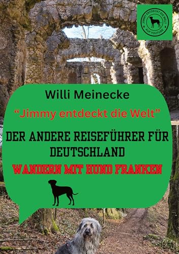 Der andere Reiseführer für Deutschland - Wandern mit Hund Franken: Jimmy entdeckt die Welt (Der andere Reiseführer für Deutschland: Wandern mit Hund in Franken)