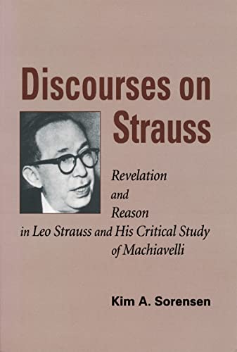 Discourses on Strauss: Revelation and Reason in Leo Strauss and His Critical Study of Machiavelli