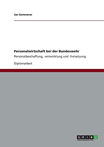 Personalwirtschaft bei der Bundeswehr: Personalbeschaffung, -entwicklung und -freisetzung