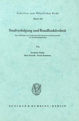 Strafverfolgung und Rundfunkfreiheit.: Eine Fallstudie zum strafprozessualen Zeugnisverweigerungsrecht der Rundfunkangehörigen. (Schriften Zum Offentlichen Recht, 222)