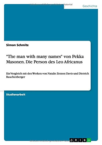 The man with many names von Pekka Masonen. Die Person des Leo Africanus: Ein Vergleich mit den Werken von Natalie Zemon Davis und Dietrich Rauchenberger