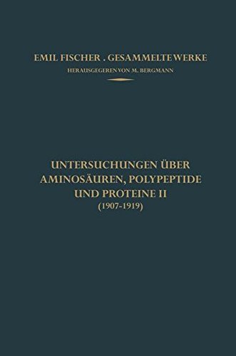 Untersuchungen über Aminosäuren, Polypeptide und Proteine II (1907–1919) (Emil Fischer Gesammelte Werke)