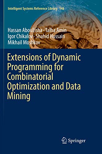 Extensions of Dynamic Programming for Combinatorial Optimization and Data Mining (Intelligent Systems Reference Library, Band 146)