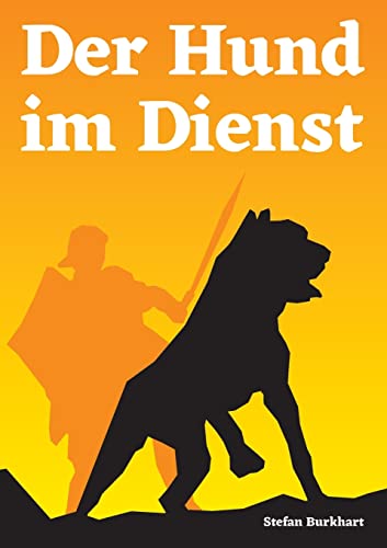 Der Hund im Dienst: Eine Militär- und Kulturgeschichte des Hundes