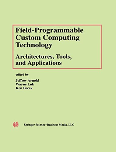 Field-Programmable Custom Computing Technology: Architectures, Tools, and Applications: Architecture, Tools, and Applications