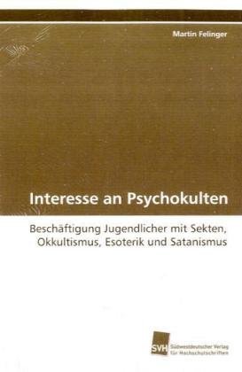 Interesse an Psychokulten: Beschäftigung Jugendlicher mit Sekten, Okkultismus, Esoterik und Satanismus