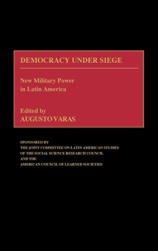 Democracy Under Siege: New Military Power in Latin America (Contributions in Military Studies)