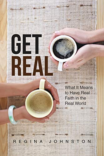 Get Real: What It Means to Have Real Faith in the Real World