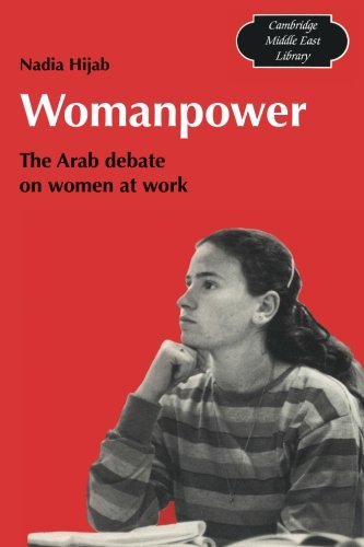 Womanpower: The Arab Debate On Women At Work (Cambridge Middle East Library, Band 16)