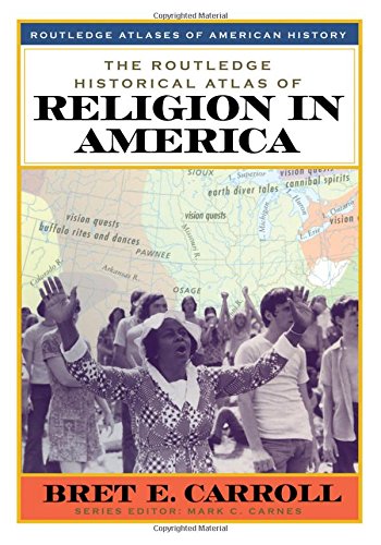 The Routledge Historical Atlas of Religion in America (ROUTLEDGE ATLASES OF AMERICAN HISTORY)
