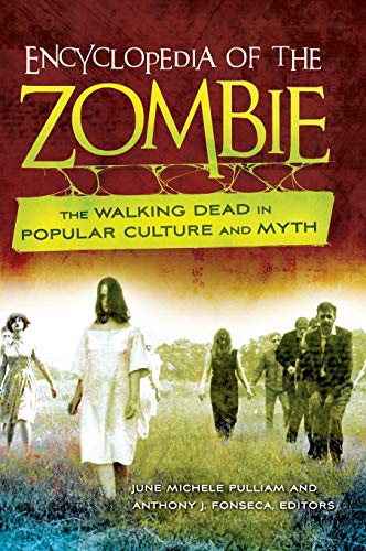 Encyclopedia of the Zombie: The Walking Dead in Popular Culture and Myth