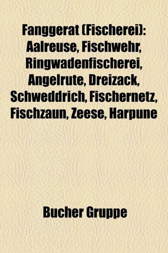 Fanggerat (Fischerei): Aalreuse, Fischwehr, Ringwadenfischerei, Angelrute, Dreizack, Schweddrich, Fischernetz, Fischzaun, Zeese, Harpune
