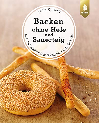 Backen ohne Hefe und Sauerteig: Brot und Gebäck mit Backferment, Weinstein & Co.