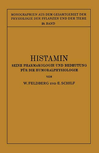 Histamin: Seine Pharmakologie und Bedeutung für die Humoralphysiologie (Monographien aus dem Gesamtgebiet der Physiologie der Pflanzen und der Tiere) ... der Pflanzen und der Tiere (20), Band 20)