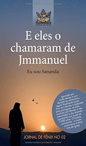 E eles o chamavam de Jmmanuel: Eu sou Sananda (Jornais da Fênix)