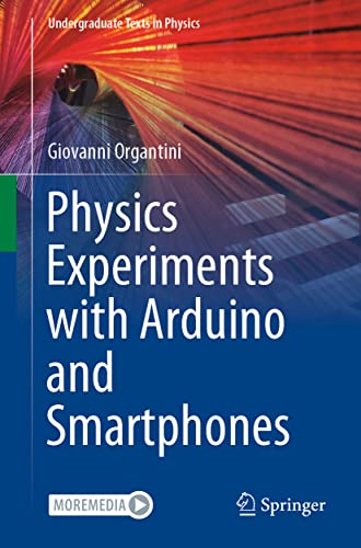 Physics Experiments with Arduino and Smartphones (Undergraduate Texts in Physics)