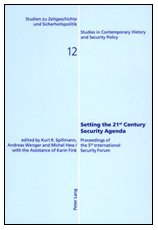 Setting the 21 st Century Security Agenda: Proceedings of the 5 th International Security Forum (Studien zu Zeitgeschichte und Sicherheitspolitik - ... in Contemporary History and Security Policy)