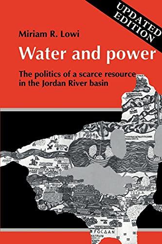Water and Power: The Politics of a Scarce Resource in the Jordan River Basin (Cambridge Middle East Library, Band 31)