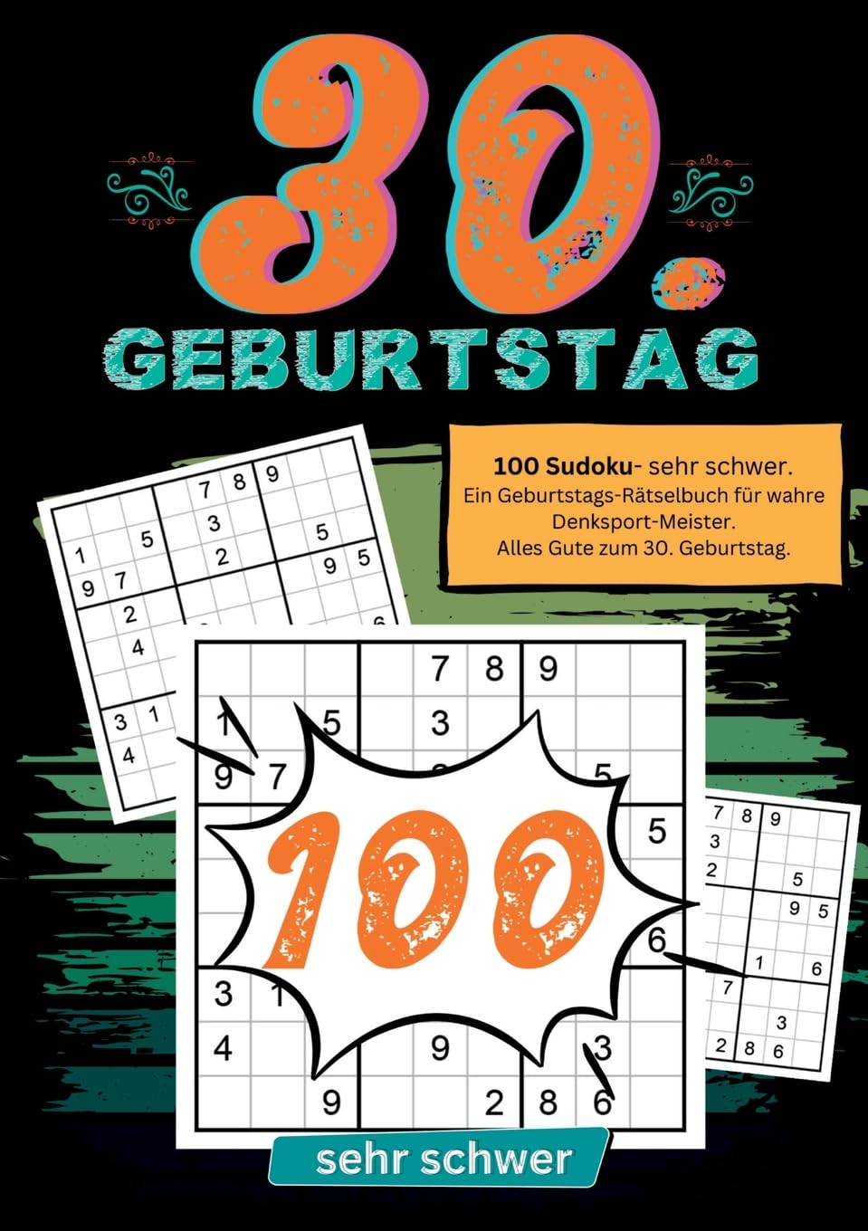 30. Geburtstag- Sudoku Geschenkbuch: 100 Sudoku- sehr schwer. Ein Geburtstags-Rätselbuch für wahre Denksport-Meister. Alles Gute zum 30. Geburtstag.