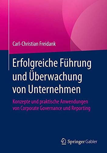 Erfolgreiche Führung und Überwachung von Unternehmen: Konzepte und praktische Anwendungen von Corporate Governance und Reporting