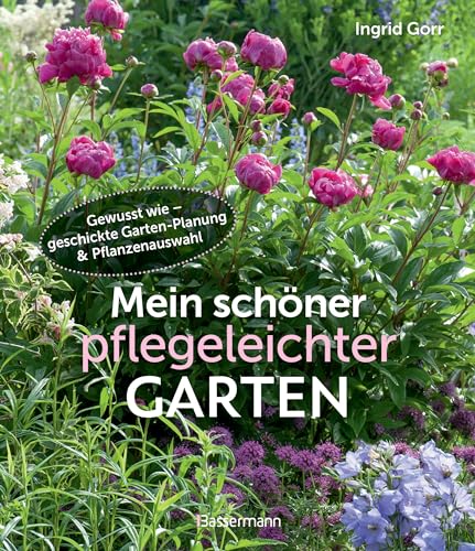 Mein schöner pflegeleichter Garten. Gewusst wie - geschickte Garten-Planung und Pflanzenauswahl: Viel Garten - wenig Zeit. Mit Spezial Mit dem Garten älter werden