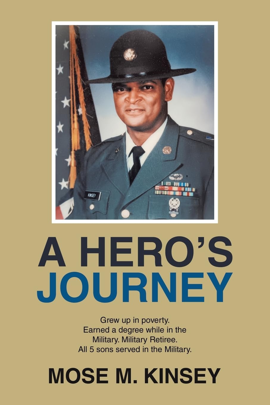A HERO’S JOURNEY: Grew up in poverty. Earned a degree while in the Military. Military Retiree. All 5 sons served in the Military.