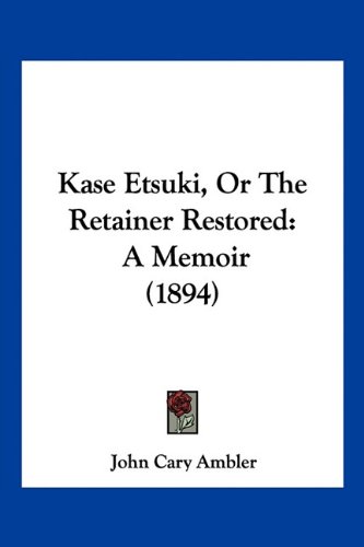 Kase Etsuki, Or The Retainer Restored: A Memoir (1894)