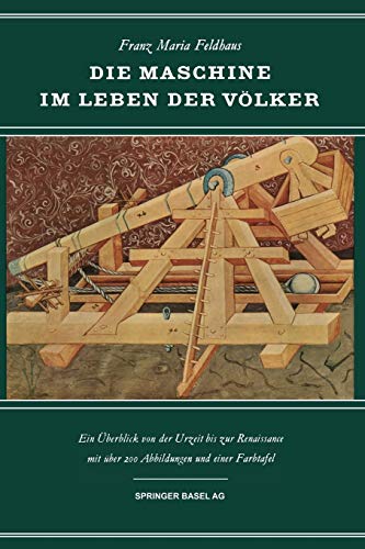 Die Maschine im Leben der Völker: Ein Überblick von der Urzeit Bis zur Renaissance (Wissenschaft und Kultur, 7, Band 7)