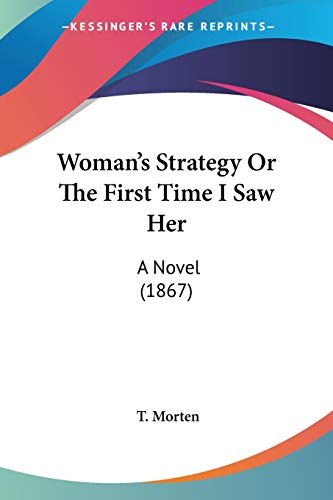 Woman's Strategy Or The First Time I Saw Her: A Novel (1867)