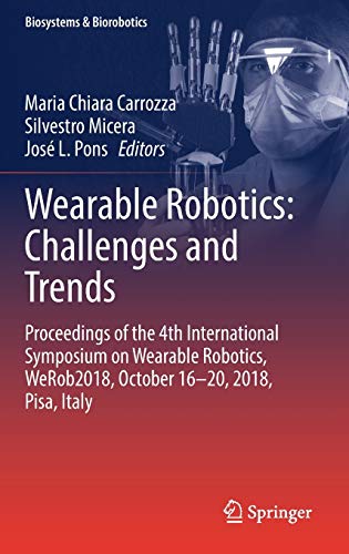 Wearable Robotics: Challenges and Trends: Proceedings of the 4th International Symposium on Wearable Robotics, WeRob2018, October 16-20, 2018, Pisa, Italy (Biosystems & Biorobotics, 22, Band 22)