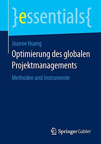Optimierung des globalen Projektmanagements: Methoden und Instrumente (essentials)