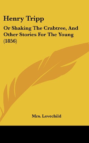 Henry Tripp: Or Shaking The Crabtree, And Other Stories For The Young (1856)