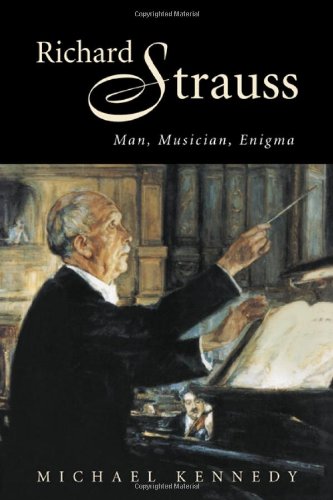 Richard Strauss: Man, Musician, Enigma