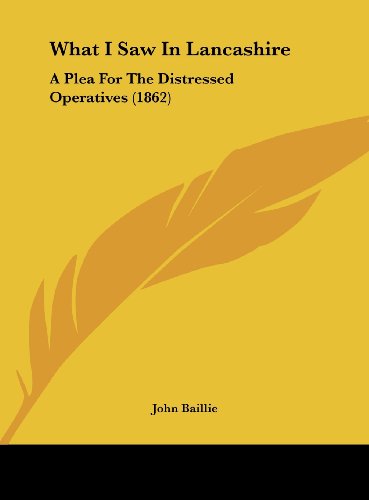 What I Saw In Lancashire: A Plea For The Distressed Operatives (1862)
