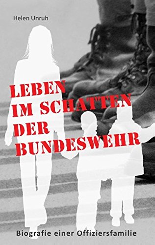 Leben im Schatten der Bundeswehr. Biografie einer Offiziersfamilie: Ein Leben nach der Devise Erst die Armee und dann die Familie